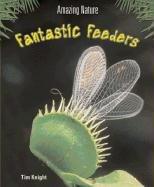 Fantastic Feeders (Amazing Nature)