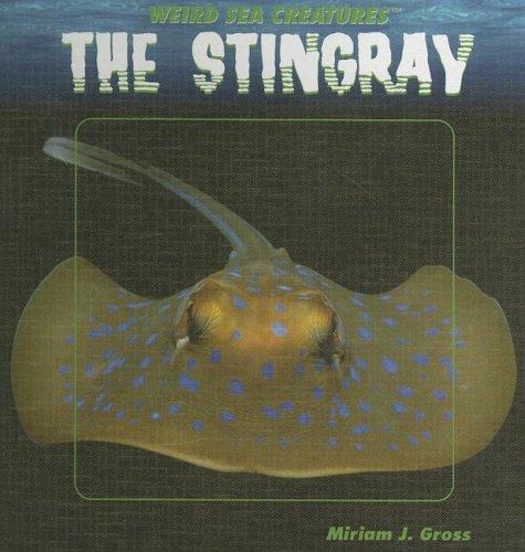 The Stingray (Gross, Miriam J. Weird Sea Creatures.)