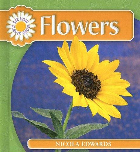 Flowers (See How Plants Grow)