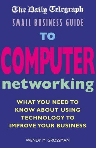 The "Daily Telegraph" Small Business Guide to Computer Networking (Daily Telegraph Small Business)