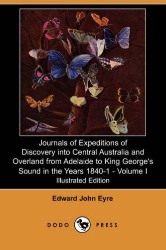 Journals of Expeditions of Discovery into Central Australia and Overland from Adelaide to King George's Sound in the Years 1840-1 - Volume I
