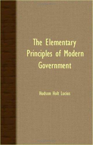 The Elementary Principles Of Modern Government