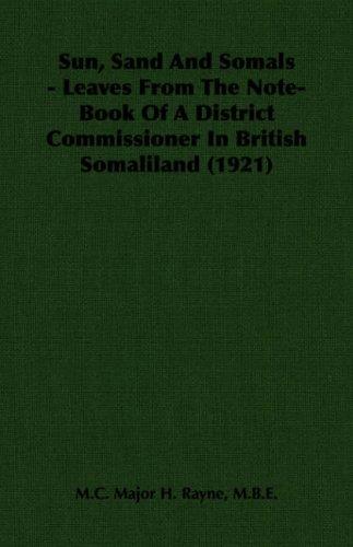 Sun, Sand And Somals - Leaves From The Note-Book Of A District Commissioner In British Somaliland (1921)