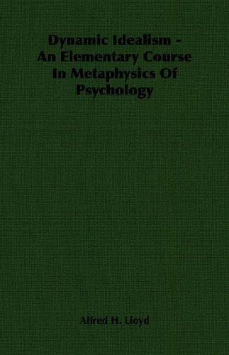 Dynamic Idealism - an Elementary Course in Metaphysics of Psychology