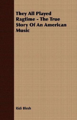 They All Played Ragtime - The True Story Of An American Music
