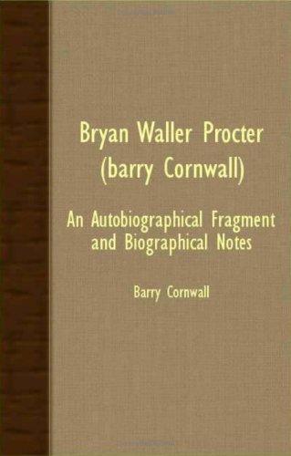 Bryan Waller Procter (Barry Cornwall); An Autobiographical Fragment And Biographical Notes