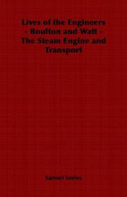 Lives of the Engineers - Boulton and Watt - The Steam Engine and Transport
