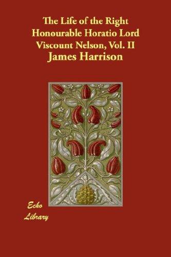 The Life of the Right Honourable Horatio Lord Viscount Nelson, Vol. II