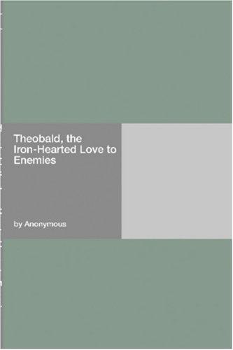 Theobald, the Iron-Hearted Love to Enemies