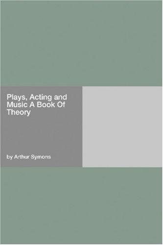 Plays, Acting and Music (A Book of Theory)