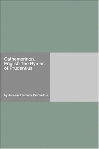 Cathemerinon. English The Hymns of Prudentius