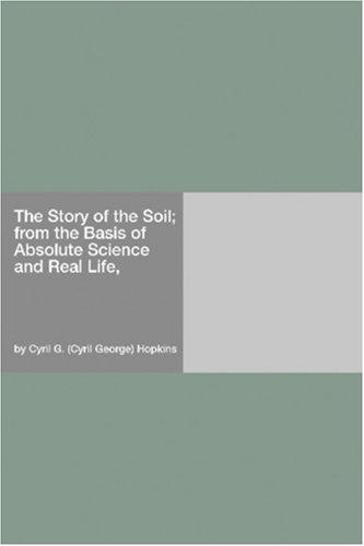The Story of the Soil; from the Basis of Absolute Science and Real Life,
