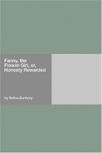 Fanny, the Flower-Girl, or, Honesty Rewarded