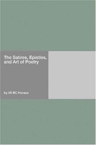 The Satires, Epistles, and Art of Poetry