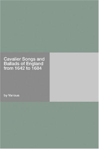Cavalier Songs and Ballads of England from 1642 to 1684