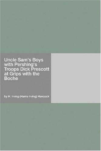 Uncle Sam's Boys with Pershing's Troops Dick Prescott at Grips with the Boche