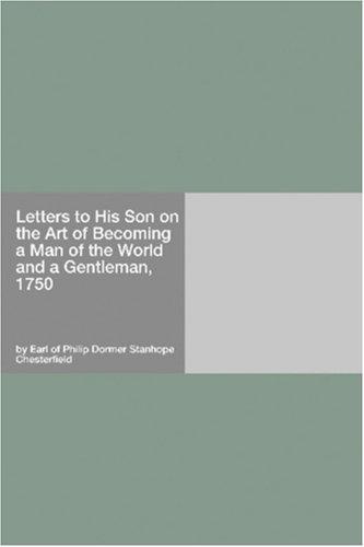 Letters to His Son on the Art of Becoming a Man of the World and a Gentleman, 1750