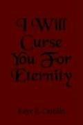 I Will Curse You for Eternity
