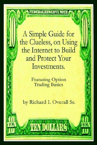 A Simple Guide for the Clueless, on Using the Internet to Build and Protect Your Investments
