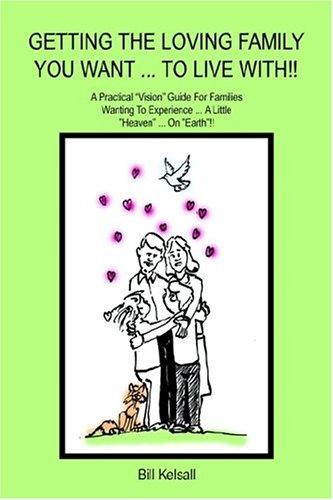 Getting the Loving Family You Want. to Live With!!