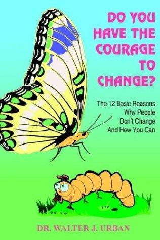 DO YOU HAVE THE COURAGE TO CHANGE?