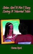 Sister, Girl It Ain't Easy Loving A Married Man