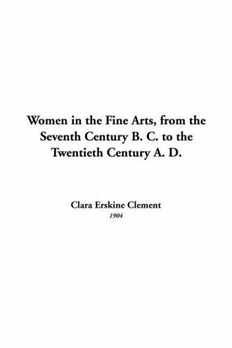 Women In The Fine Arts, From The Seventh Century B. C. To The Twentieth Century A. D