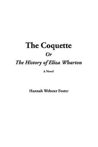 The coquette, or, The history of Eliza Wharton