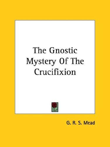 The Gnostic Mystery of the Crucifixion