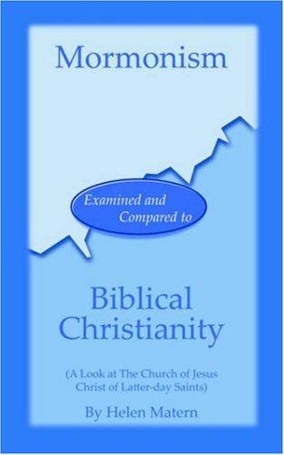 Mormonism Examined and Compared to Biblical Christianity