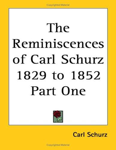 The Reminiscences of Carl Schurz 1829 to 1852