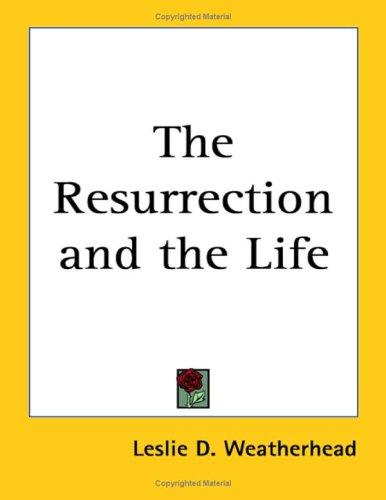 The Resurrection and the Life
