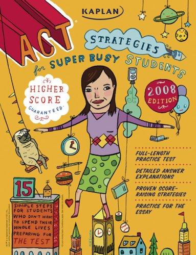 Kaplan ACT Strategies for Super Busy Students 2008 Edition