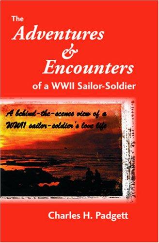The Adventures & Encounters of a WW II Sailor-Soldier