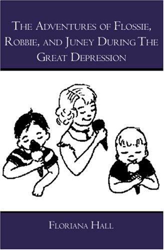 Adventures of Flossie, Robbie, and Juney During the Great Depression