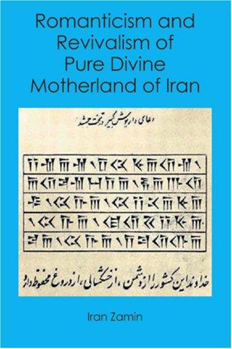 Romanticism and Revivalism of Pure Divine Motherland of Iran