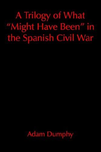 A Trilogy of What "Might Have Been" in the Spanish Civil War