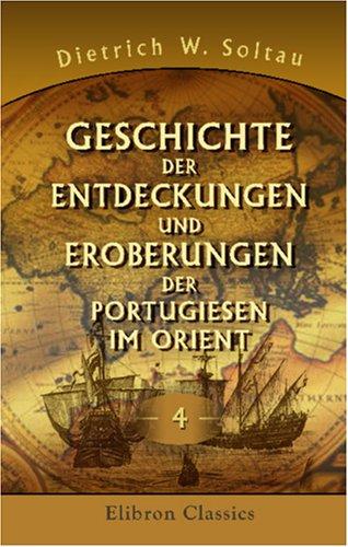 Geschichte der Entdeckungen und Eroberungen der Portugiesen im Orient, vom Jahr 1415 bis 1539 nach Anleitung der Asia des Joãõ de Barros