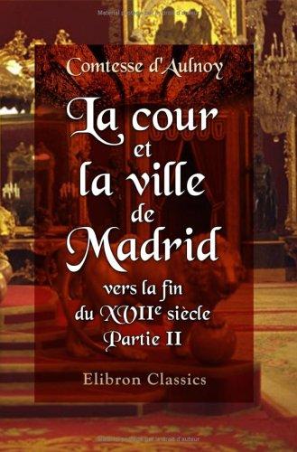 La cour et la ville de Madrid vers la fin du XVIIe siècle