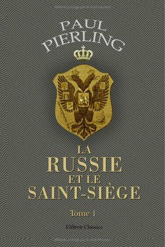 La Russie et le Saint-Siège. études diplomatiques: Tome 1