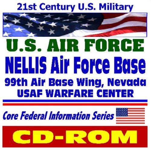 21st Century U.S. Military  Nellis Air Force Base, 99th Air Base Wing, Nevada, USAF Warfare Center, Home of the Thunderbirds (CD-ROM)