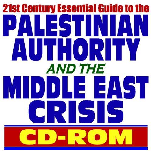 21st Century Essential Guide to the Palestinian Authority and the Middle East Crisis  Israel, Occupied Territories, Hamas, Fatah, West Bank, Golan Heights, Gaza Strip, Jerusalem, Terrorism (CD-ROM)