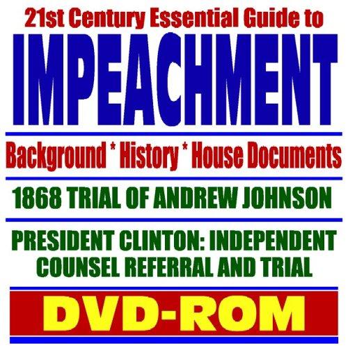 2006 Essential Guide to Impeachment  Background, History, House Documents, 1868 Trial of Andrew Johnson, President Clinton Independent Counsel Referral and Trial