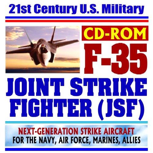 21st Century U.S. Military F-35 Joint Strike Fighter (JSF), Next-Generation Strike Aircraft for the U.S. Navy, Air Force, Marines, and Allies (CD-ROM)