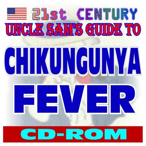 21st Century Uncle Sam's Guide to Chikungunya Fever and the CHIKV Virus (CD-ROM)