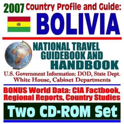 2007 Country Profile and Guide to Bolivia - National Travel Guidebook and Handbook - Doing Business, Economic Reports, USAID, Agriculture