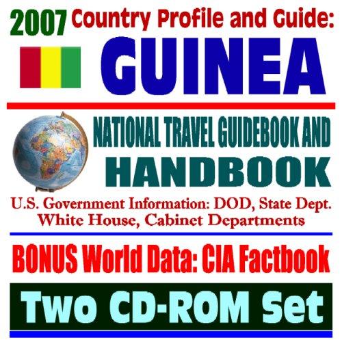 2007 Country Profile and Guide to Guinea (Republic of Guinea) - National Travel Guidebook and Handbook - Conakry, Business, USAID, Trade, Agriculture