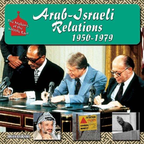 Arab-Israeli Relations, 1950-1979 (How the Middle East Became the Middle East)