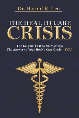 The Health Care Crisis: The Enigma That Is No Mystery