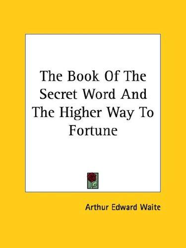 The Book Of The Secret Word And The Higher Way To Fortune